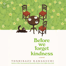 Icon image Before We Forget Kindness: A Novel