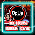 DJ OPUS BELLA CIAO TERBARU Apk