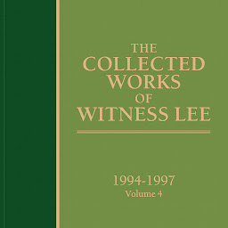 Icon image The Collected Works of Witness Lee, 1994-1997, Volume 4