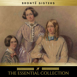 Icon image The Brontë Sisters: The Essential Collection (Agnes Grey, Jane Eyre, Wuthering Heights)