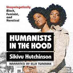Obraz ikony: Humanists in the Hood: Unapologetically Black, Feminist, and Heretical