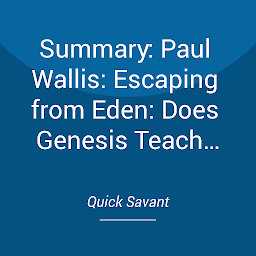 Icon image Summary: Paul Wallis: Escaping from Eden: Does Genesis Teach that the Human Race was Created by God or Engineered by ETs? (Annotated Study Aid by Scott Campbell)