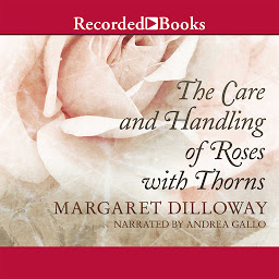 Icon image The Care and Handling of Roses With Thorns