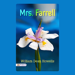 Obraz ikony: Mrs. Farrell – Audiobook: Mrs. Farrell by William Dean Howells: The Unfolding Drama of Love and Society