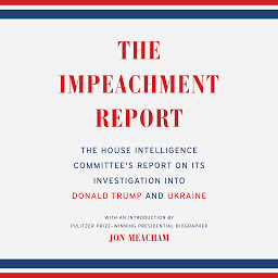 Icon image The Impeachment Report: The House Intelligence Committee's Report on Its Investigation into Donald Trump and Ukraine