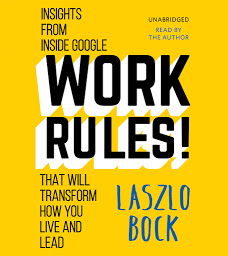 Icon image Work Rules!: Insights from Inside Google That Will Transform How You Live and Lead