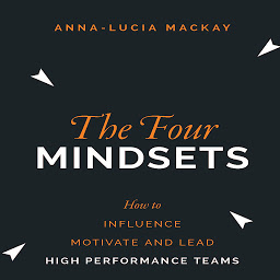 Icon image The Four Mindsets: How to Influence, Motivate and Lead High Performance Teams