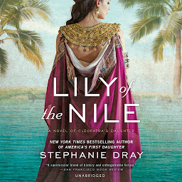 Icon image Lily of the Nile: A Novel of Cleopatra’s Daughter