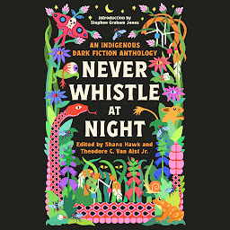 Imatge d'icona Never Whistle at Night: An Indigenous Dark Fiction Anthology
