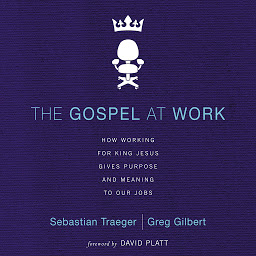 「The Gospel at Work: How Working for King Jesus Gives Purpose and Meaning to Our Jobs」圖示圖片