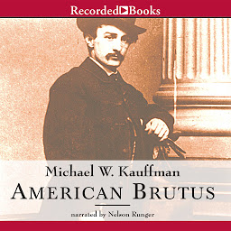 Icon image American Brutus: John Wilkes Booth and the Lincoln Conspiracies