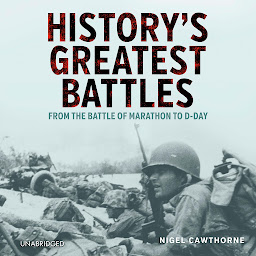 Icon image History's Greatest Battles: From the Battle of Marathon to D-Day