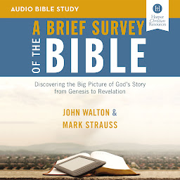 Obraz ikony: A Brief Survey of the Bible: Audio Bible Studies: Discovering the Big Picture of God's Story from Genesis to Revelation
