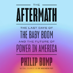 Imagen de ícono de The Aftermath: The Last Days of the Baby Boom and the Future of Power in America