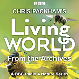 Icon image Chris Packham’s Living World from the Archives: A BBC Radio 4 nature series