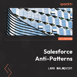 Icon image Salesforce Anti-Patterns: Create powerful Salesforce architectures by learning from common mistakes made on the platform