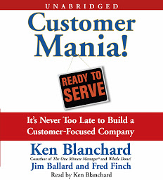 Ikonbild för Customer Mania!: It's Never Too Late to Build a Customer-Focused Company