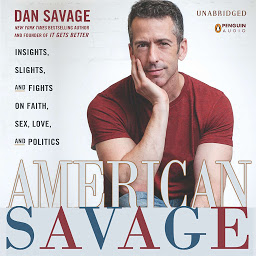 Icon image American Savage: Insights, Slights, and Fights on Faith, Sex, Love, and Politics