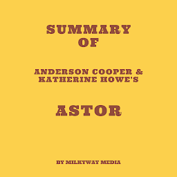 Icon image Summary of Anderson Cooper & Katherine Howe's Astor