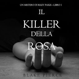 Obraz ikony: Il Killer della Rosa (Un Mistero di Riley Paige — Libro #1)