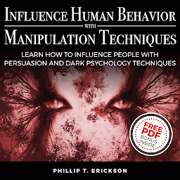 Icon image Influence Human Behavior with Manipulation Techniques: Learn How to Influence People With Persuasion and Dark Psychology Techniques