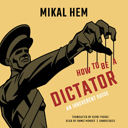 Obraz ikony: How to Be a Dictator: An Irreverent Guide