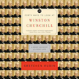 Icon image Forty Ways to Look at Winston Churchill: A Brief Account of a Long Life