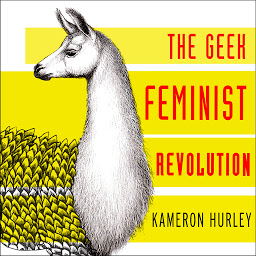 Icon image Geek Feminist Revolution: Essays on Subversion, Tactical Profanity, and the Power of the Media