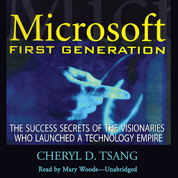 Icon image Microsoft First Generation: The Success Secrets of the Visionaries Who Launched a Technology Empire