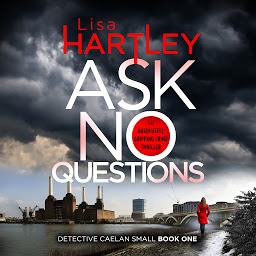 Icon image Ask No Questions (Detective Caelan Small): A gripping crime thriller with a twist you won't see coming