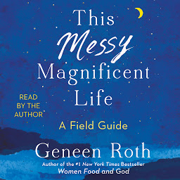 Icon image This Messy Magnificent Life: A Field Guide