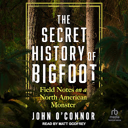 Imagen de ícono de The Secret History of Bigfoot: Field Notes on a North American Monster