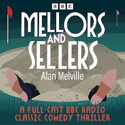 Obraz ikony: Mellors and Sellers: A Full-Cast BBC Radio Classic Comedy Thriller