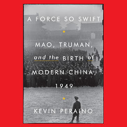 Icon image A Force So Swift: Mao, Truman, and the Birth of Modern China, 1949