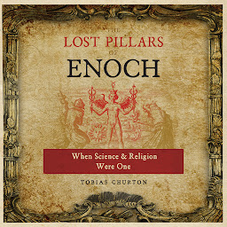 Icon image The Lost Pillars of Enoch: When Science and Religion Were One