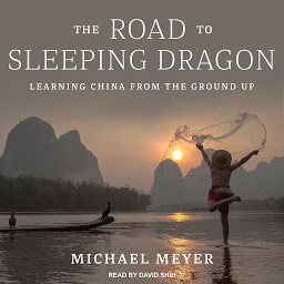 Icon image The Road to Sleeping Dragon: Learning China from the Ground Up