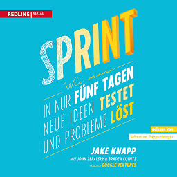 Icon image Sprint: Wie man in nur fünf Tagen neue Ideen testet und Probleme löst