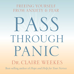 Icon image Pass Through Panic: Freeing Yourself from Anxiety and Fear