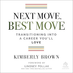 Icon image Next Move, Best Move: Transitioning Into a Career You'll Love