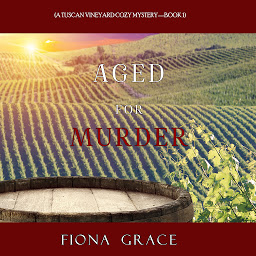 Icon image Aged for Murder (A Tuscan Vineyard Cozy Mystery—Book 1)