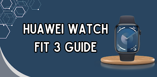 Huawei Watch Fit 3 Guide