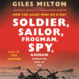Icon image Soldier, Sailor, Frogman, Spy, Airman, Gangster, Kill or Die: How the Allies Won on D-Day