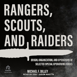 Icon image Rangers, Scouts, and Raiders: Origin, Organization, and Operations of Selected Special Operations Forces