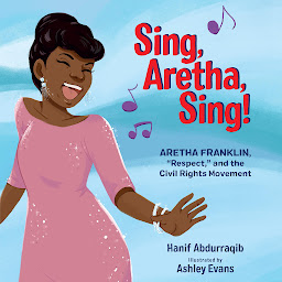 Icon image Sing, Aretha, Sing!: Aretha Franklin, “Respect,” and the Civil Rights Movement