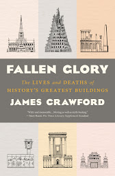 Icon image Fallen Glory: The Lives and Deaths of History's Greatest Buildings