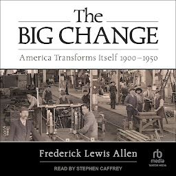 Icon image The Big Change: America Transforms Itself 1900-1950