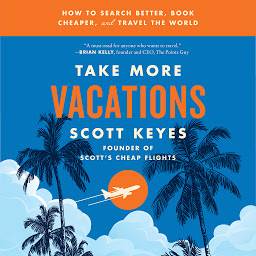 Icon image Take More Vacations: How to Search Better, Book Cheaper, and Travel the World