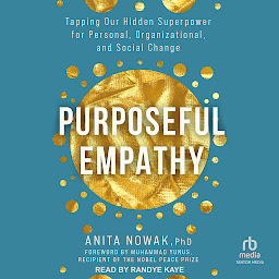 Icon image Purposeful Empathy: Tapping Our Hidden Superpower for Personal, Organizational, and Social Change