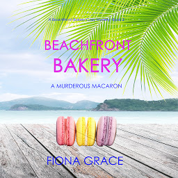 Icon image Beachfront Bakery: A Murderous Macaron (A Beachfront Bakery Cozy Mystery—Book 2)