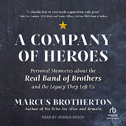 Icon image A Company of Heroes: Personal Memories about the Real Band of Brothers and the Legacy They Left Us